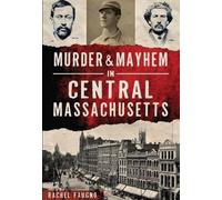 Rachel Faugno Murder & Mayhem in Central Massachusetts (Tascabile)