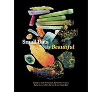 Rachel Fensham Tyne Daile Sumner Signe Ravn Small Data is Beautiful (Tascabile)
