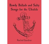 Rachel Gardner Bawdy Ballads and Salty Songs for the Ukulele (Tascabile)
