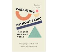 Rachel Gilson Parenting without Panic in an LGBT-Affirming World (Tascabile)