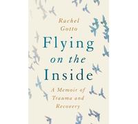 Rachel Gotto Flying on the Inside (Tascabile)