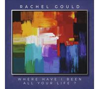 Rachel Gould Where Have I Been All Your Life (CD)