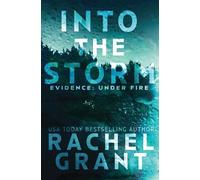 Rachel Grant Into the Storm (Tascabile) Evidence: Under Fire