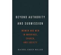Rachel Green Miller Beyond Authority and Submission (Tascabile)