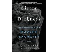 Sister of Darkness: The Chronicles of a Modern Exorcist by Stavis, Rachel H.