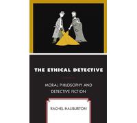 The Ethical Detective: Moral Philosophy and Detective Fiction