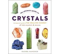Rachel Hancock The Ultimate Guide to Crystals (Tascabile) Ultimate Guide to...