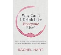Rachel Hart Why Can’t I Drink Like Everyone Else (Tascabile)