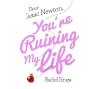 Rachel Hruza Dear Isaac Newton, You're Ruining My Life (Copertina rigida)