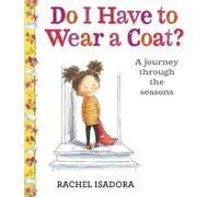 Rachel Isadora – Do I Have to Wear a Coat? – A Journey Through the Seasons – Copertina rigida