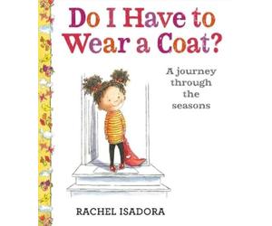 Rachel Isadora Do I Have to Wear a Coat? (Copertina rigida)