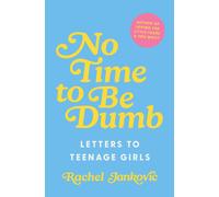 Rachel Jankovic No Time to Be Dumb: Letters to Teenage Girls (Copertina rigida)
