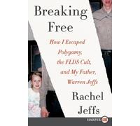 BREAKING FREE: How I Escaped Polygamy, the FLDS Cult, and my Father, Warren Jeffs