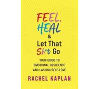Rachel Kaplan Feel, Heal, and Let That Sht Go (Tascabile)