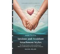 Rachel Keller How to Fix Anxious and Avoidant Attachment Styles (Tascabile)