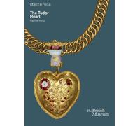 Rachel King Object in Focus: The Tudor Heart (Tascabile) Object in Focus