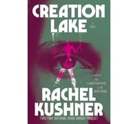 Rachel Kushner Creation Lake: A Novel (Tascabile)