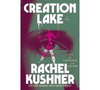 Rachel Kushner Creation Lake (Copertina rigida)