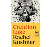 Rachel Kushner Creation Lake (Copertina rigida)