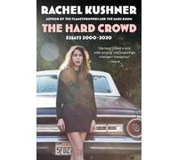 Rachel Kushner The Hard Crowd (Tascabile) Must-Read Collection of Essays