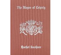 Rachel Kushner The Mayor of Leipzig (Copertina rigida)