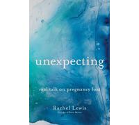 Rachel Lewis Unexpecting - Real Talk on Pregnancy Loss (Tascabile)