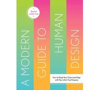 A Modern Guide to Human Design: How to Read Your Chart and Align with Your