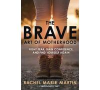 Rachel Marie Ma The Brave Art of Motherhood: Fight Fear, Gain Confid (Tascabile)