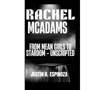 RACHEL MCADAMS: From Mean Girls to Stardom - Unscripted