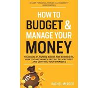 How to Budget & Manage Your Money: Financial Planning Book for Beginners. How to Save Money Faster, Pay Off Debt and Control Your Finances: 1