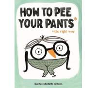 Rachel Michelle Wilson How to Pee Your Pants (Copertina rigida)