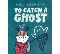 Rachel Michelle Wilson To Catch a Ghost (Copertina rigida)