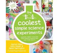 Rachel Miller Holly Homer The 101 Coolest Simple Science Experiments (Tascabile)
