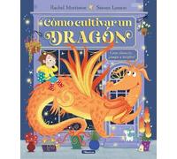 Rachel Morrisro Cómo cultivar un dragón / How to Grow a Drago (Copertina rigida)