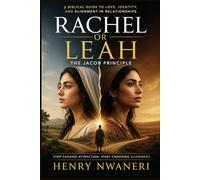 Rachel or Leah: What Jacob’s Story Teaches About Romance, Intimacy, Covenant, and Choosing Right in Love and Marriage