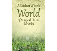 Rachel Patterson Kitchen Witch`s World of Magical Herbs & Plants, A (Tascabile)