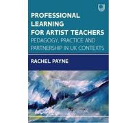 Rachel Payne Professional Learning for Artist Teachers: Pedagogy, Pr (Tascabile)