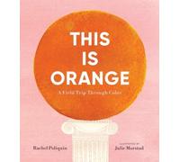 Rachel Poliquin This Is Orange: A Field Trip Through Color (Copertina rigida)