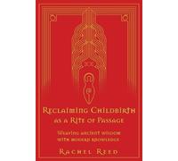 Rachel Reed Reclaiming Childbirth as a Rite of Passage (Tascabile)