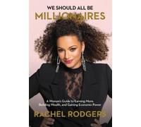 We Should All Be Millionaires: A Woman’s Guide to Earning More, Building Wealth, and Gaining Economic Power