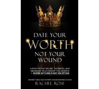 Rachel Rose Date Your Worth, Not Your Wound (Tascabile)