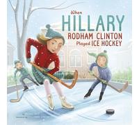 Rachel Ruiz When Hillary Rodham Clinton Played Ice Hockey (Copertina rigida)