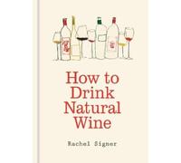 Rachel Signer How to Drink Natural Wine (Copertina rigida)