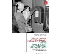 Rachel Stevens Citizen-Driven Humanitarianism and the Bangladesh Lib (Tascabile)