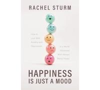 Rachel Sturm – La felicità è uno stato d'animo – Come vivere con ansia e depressione – Tascabile
