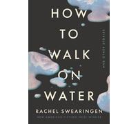 Rachel Swearingen How to Walk on Water and Other Stories (Tascabile)