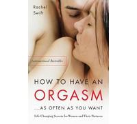 Rachel Swift How to Have an Orgasm . . . As Often as You Want (Tascabile)
