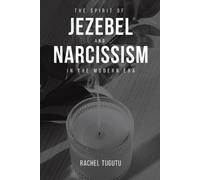 Rachel Tugutu The Spirit of Jezebel and Narcissism in the Modern Era (Tascabile)