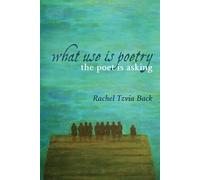 Rachel Tzvia Back What Use Is Poetry, The Poet Is Asking (Tascabile)