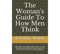 Rachel Wade The Woman's Guide To How Men Think (Tascabile)